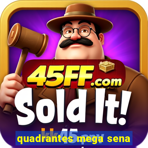 quadrantes mega sena